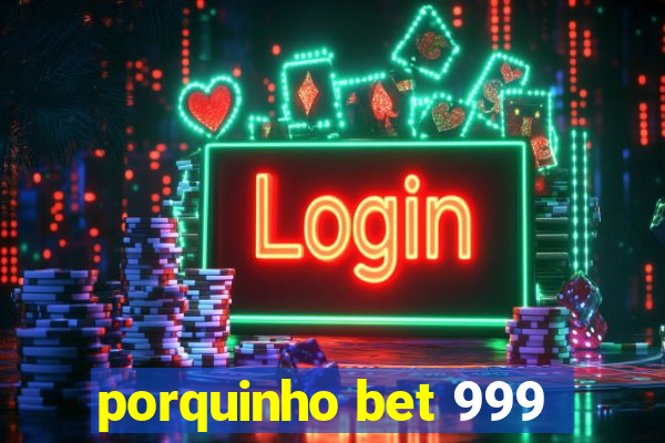 porquinho bet 999